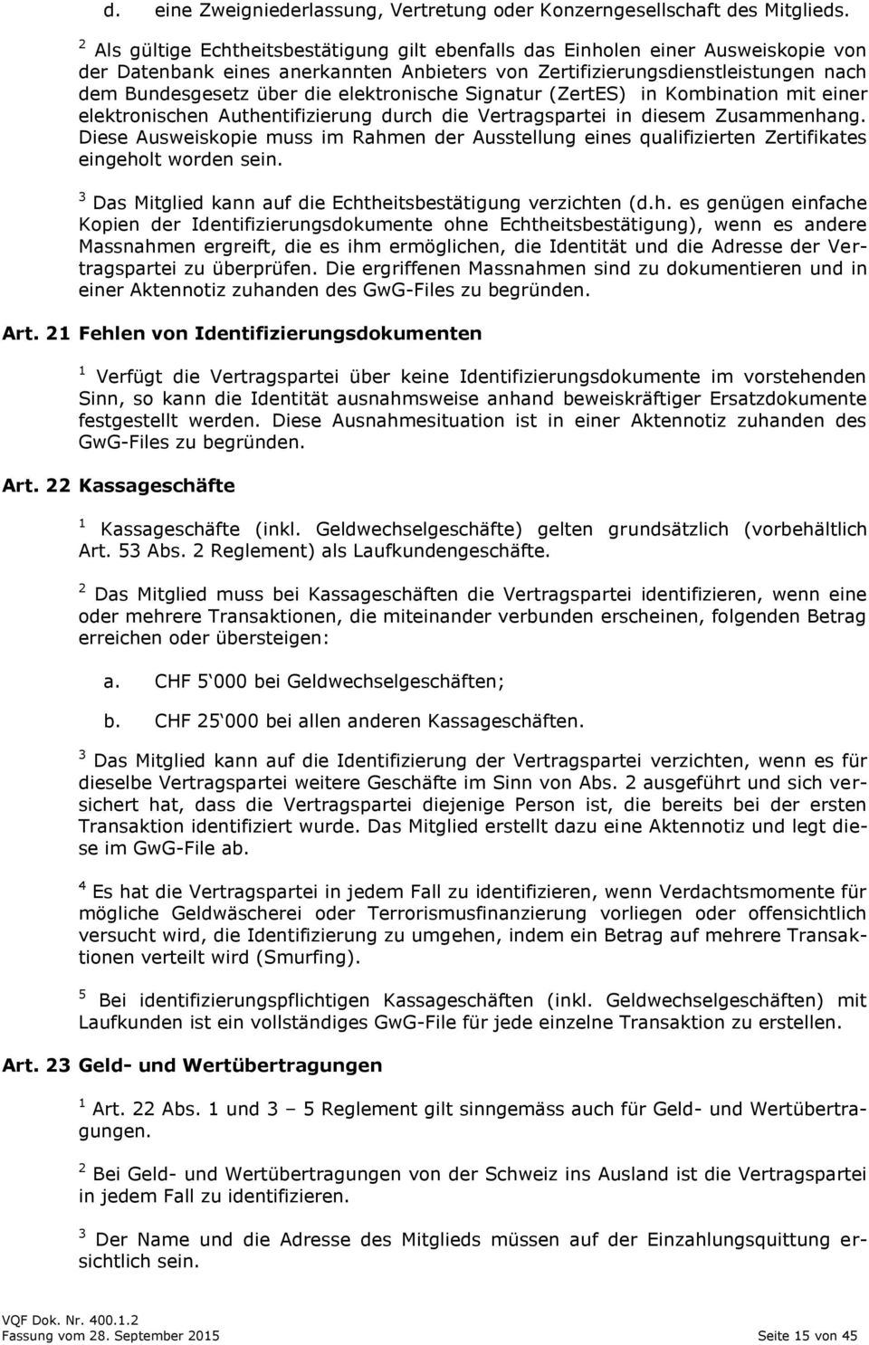 elektronische Signatur (ZertES) in Kombination mit einer elektronischen Authentifizierung durch die Vertragspartei in diesem Zusammenhang.