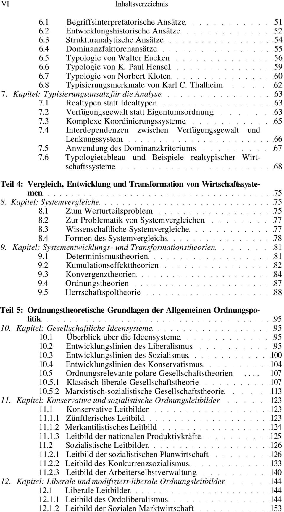 Kapitel: Typisierungsansatz für die Analyse 63 7.1 Realtypen statt Idealtypen 63 7.2 Verfügungsgewalt statt Eigentumsordnung 63 7.3 Komplexe Koordinierungssysteme 65 7.