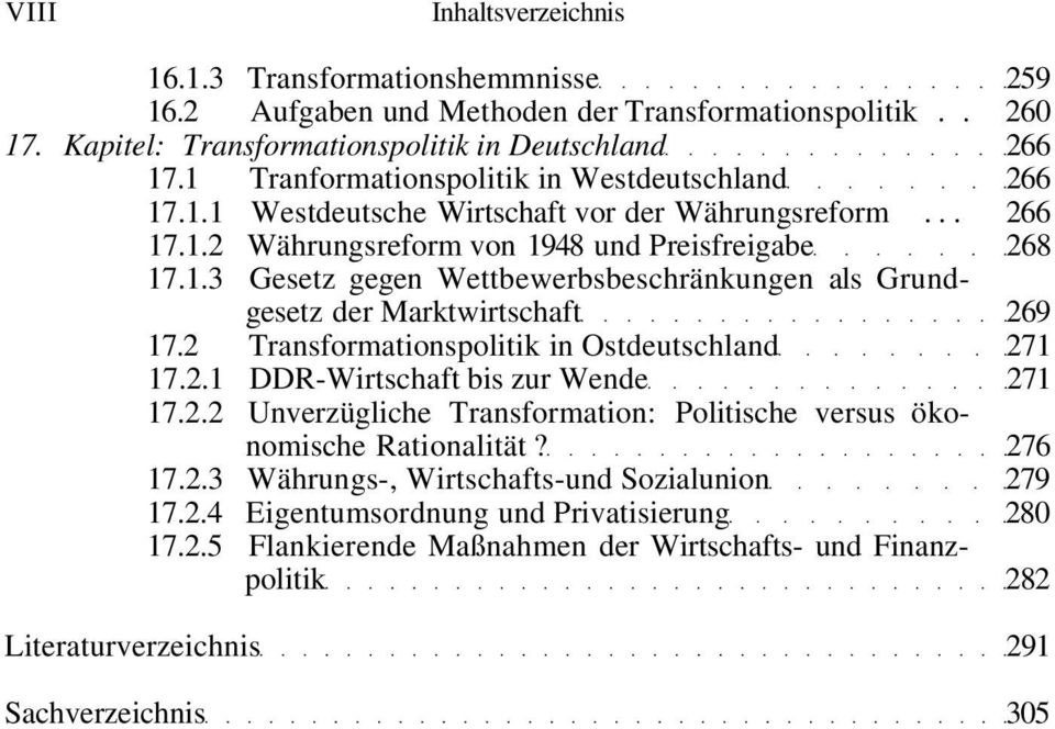2 Transformationspolitik in Ostdeutschland 271 17.2.1 DDR-Wirtschaft bis zur Wende 271 17.2.2 Unverzügliche Transformation: Politische versus ökonomische Rationalität? 276 17.2.3 Währungs-, Wirtschafts-und Sozialunion 279 17.