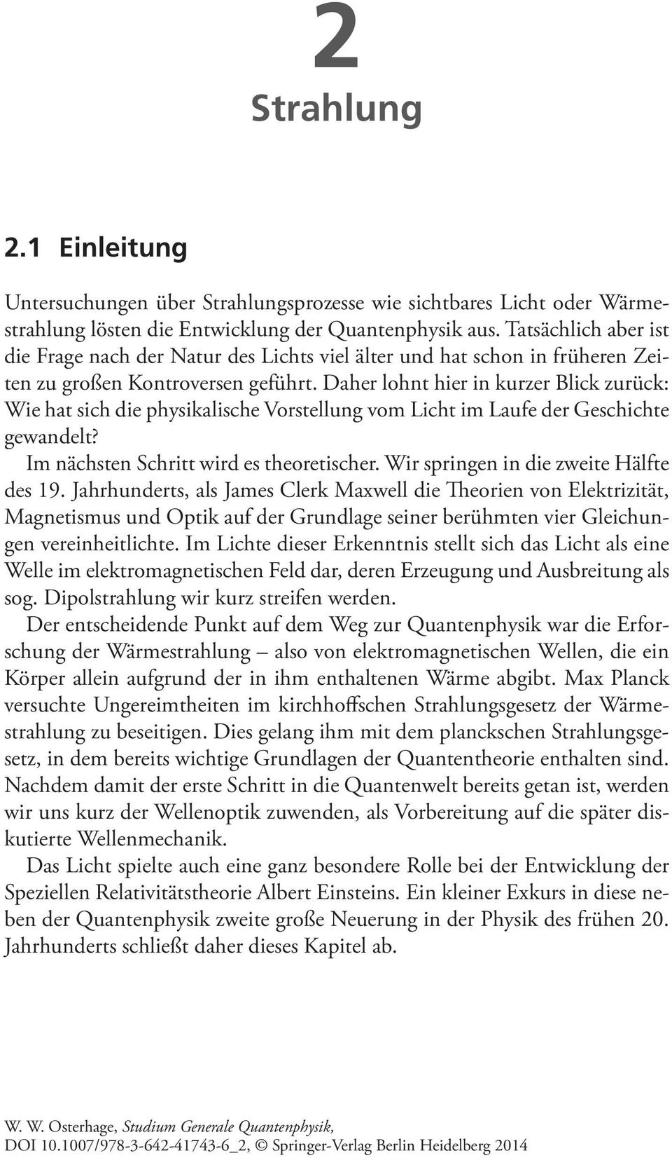 Daher lohnt hier in kurzer Blick zurück: Wie hat sich die physikalische Vorstellung vom Licht im Laufe der Geschichte gewandelt? Im nächsten Schritt wird es theoretischer.