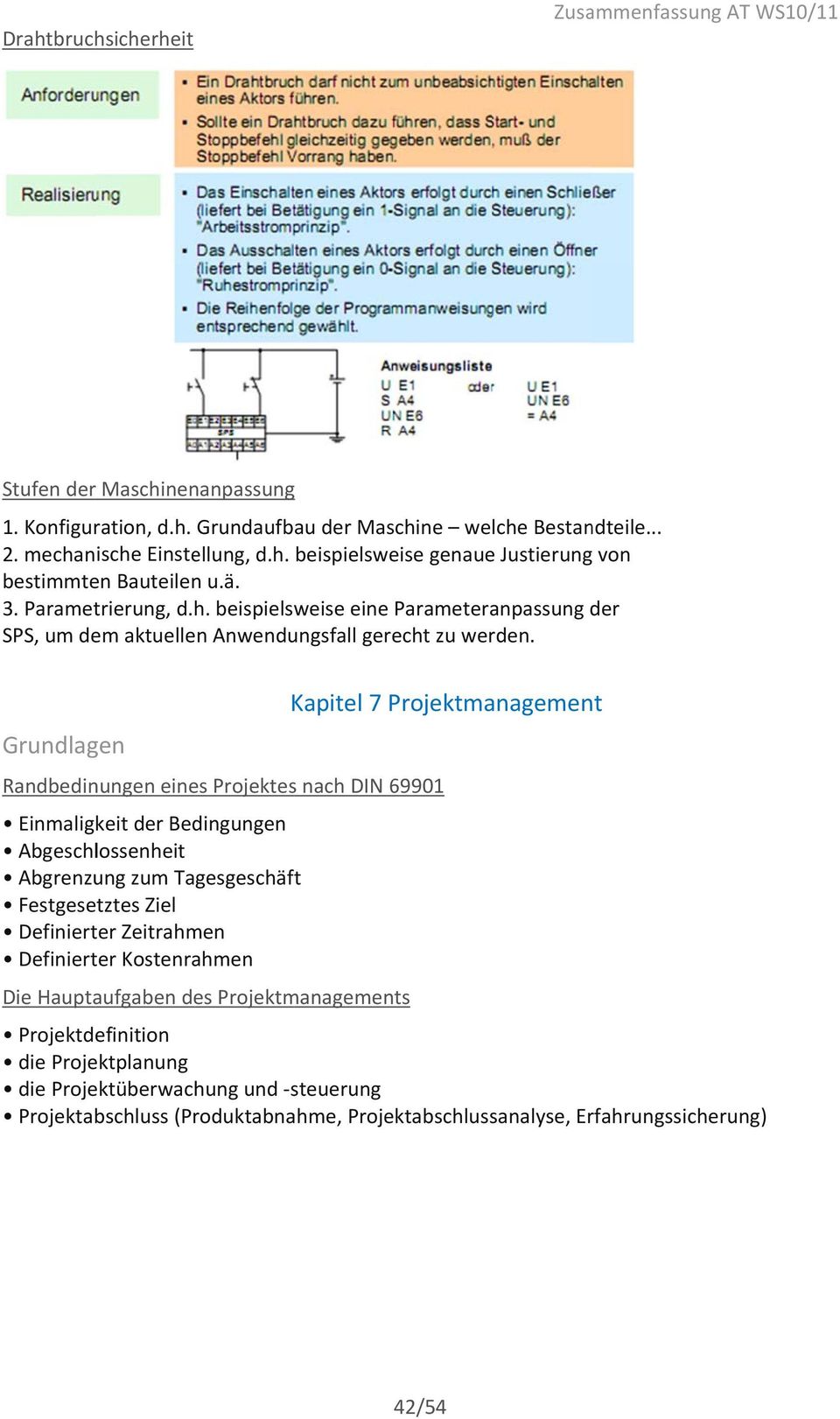 Kapitel 7 Projektmanagement Grundlagen Randbedinungen eines Projektes nach DIN 69901 Einmaligkeit der Bedingungen Abgeschlossenheit Abgrenzung zum Tagesgeschäft Festgesetztes Ziel Definierter