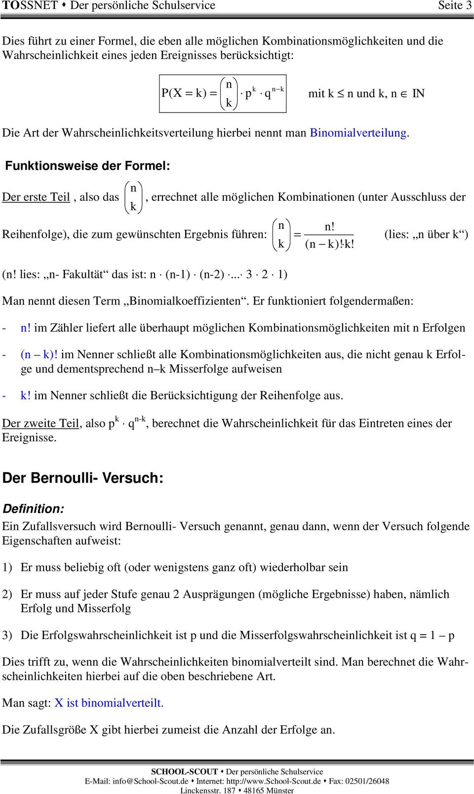 Funktionsweise der Formel: n Der erste Teil, also das, errechnet alle möglichen Kombinationen (unter Ausschluss der k n n!