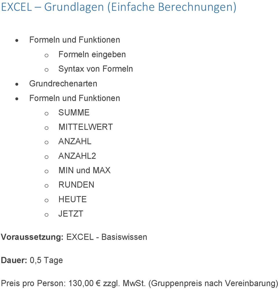 ANZAHL o ANZAHL2 o MIN und MAX o RUNDEN o HEUTE o JETZT Voraussetzung: EXCEL -