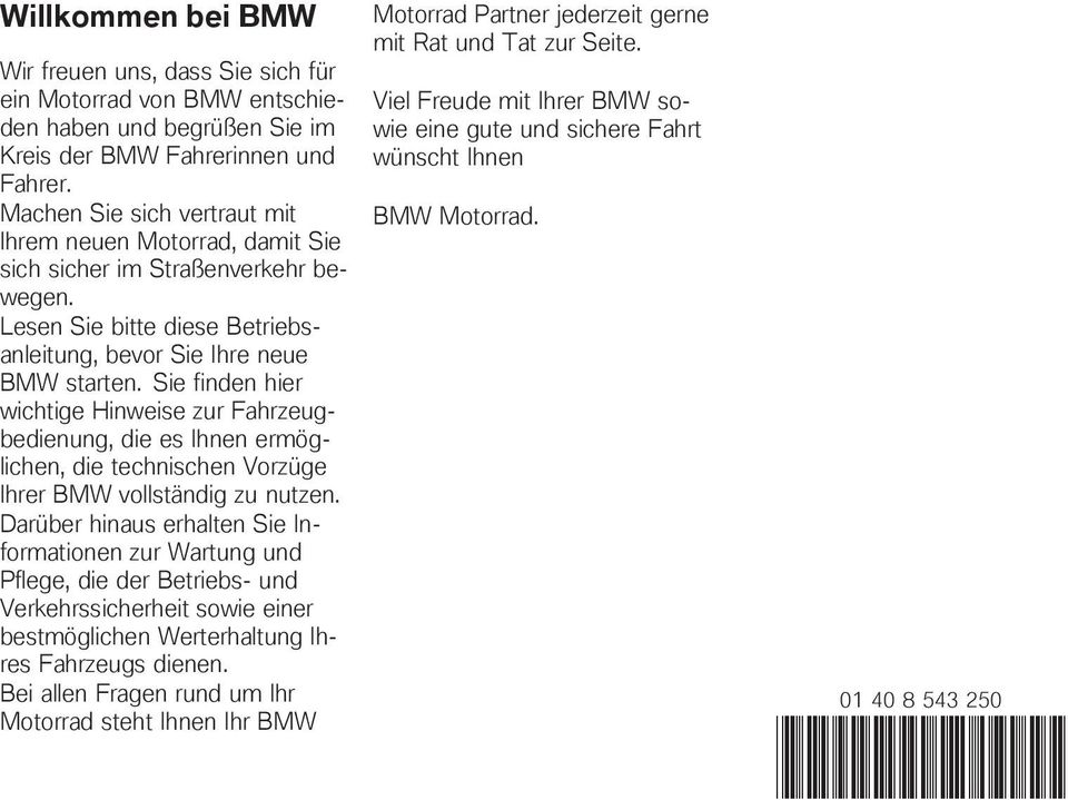 Sie finden hier wichtige Hinweise zur Fahrzeugbedienung, die es Ihnen ermöglichen, die technischen Vorzüge Ihrer BMW vollständig zu nutzen.