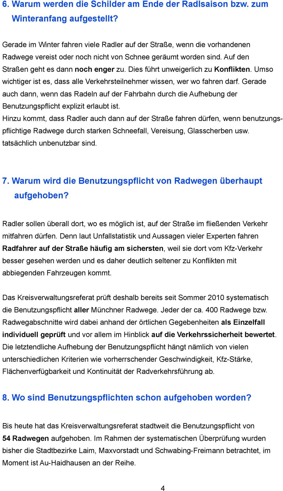 Dies führt unweigerlich zu Konflikten. Umso wichtiger ist es, dass alle Verkehrsteilnehmer wissen, wer wo fahren darf.