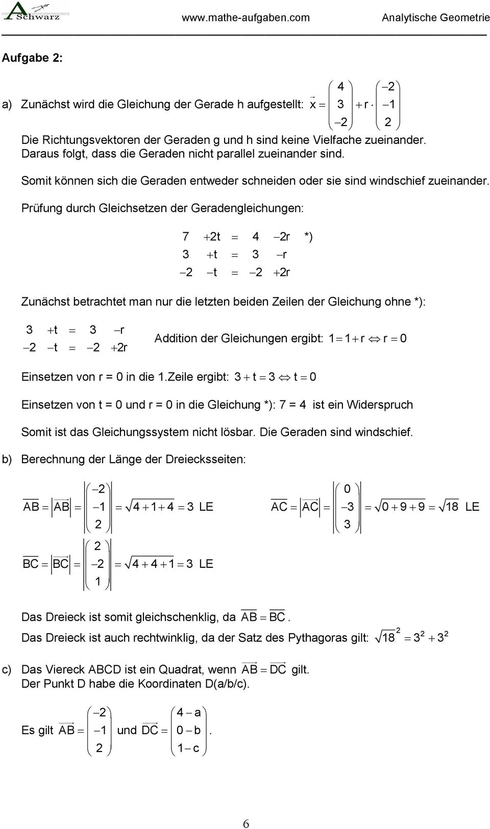 Prüfung durch Gleichsetzen der Geradengleichungen: 7 + t = 4 r + t = r t = + r *) Zunächst betrachtet man nur die letzten beiden Zeilen der Gleichung ohne *): + t = r t = + r Addition der Gleichungen