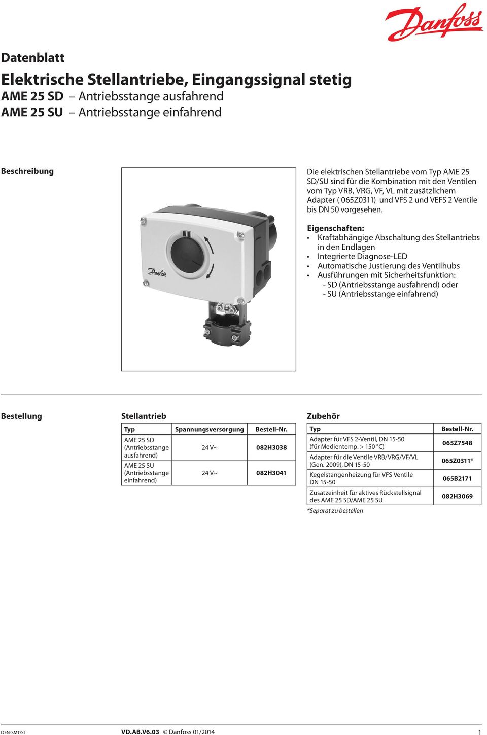 Eigenschaften: Kraftabhängige Abschaltung des Stellantriebs in den Endlagen Integrierte Diagnose-LED Automatische Justierung des Ventilhubs Ausführungen mit Sicherheitsfunktion: - SD (Antriebsstange