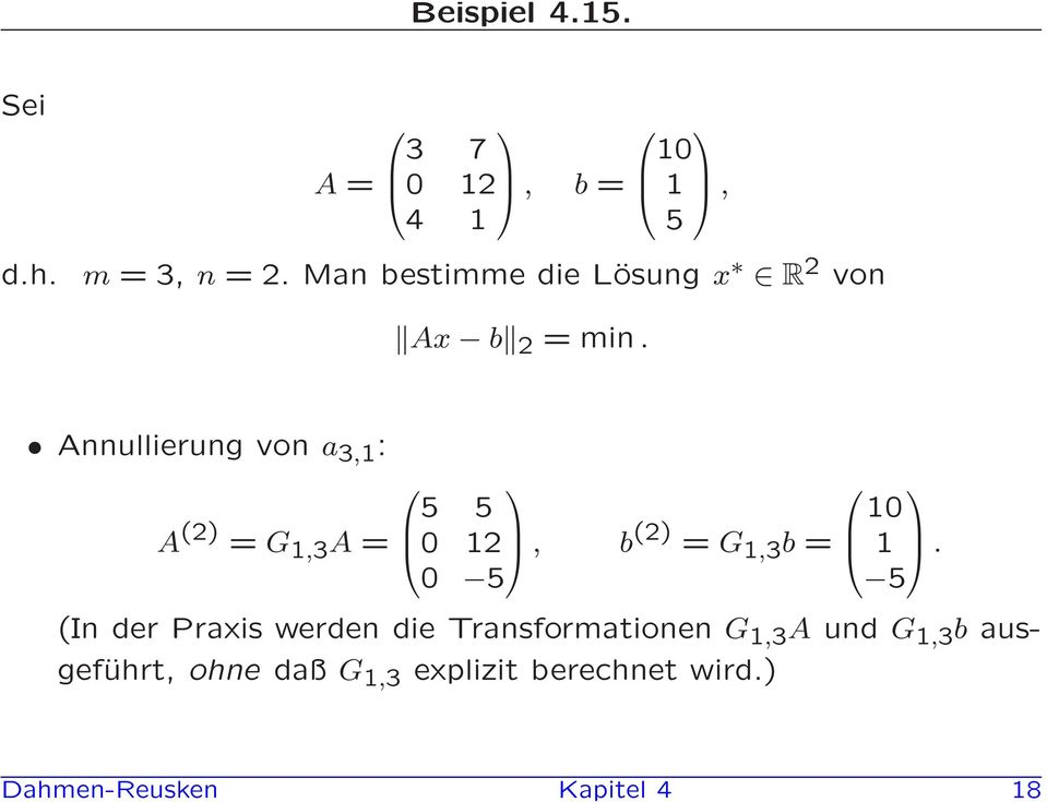 b (2) = G 1,3 b = 0 5 (In der Praxis werden die Transformationen G 1,3 A und G 1,3
