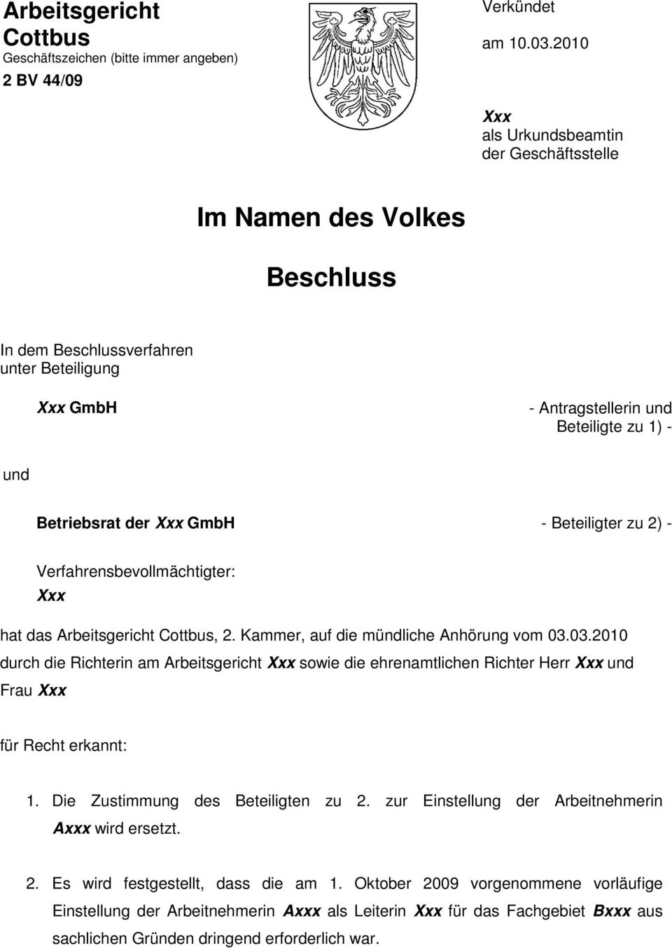 GmbH - Beteiligter zu 2) - Verfahrensbevollmächtigter: Xxx hat das Arbeitsgericht Cottbus, 2. Kammer, auf die mündliche Anhörung vom 03.