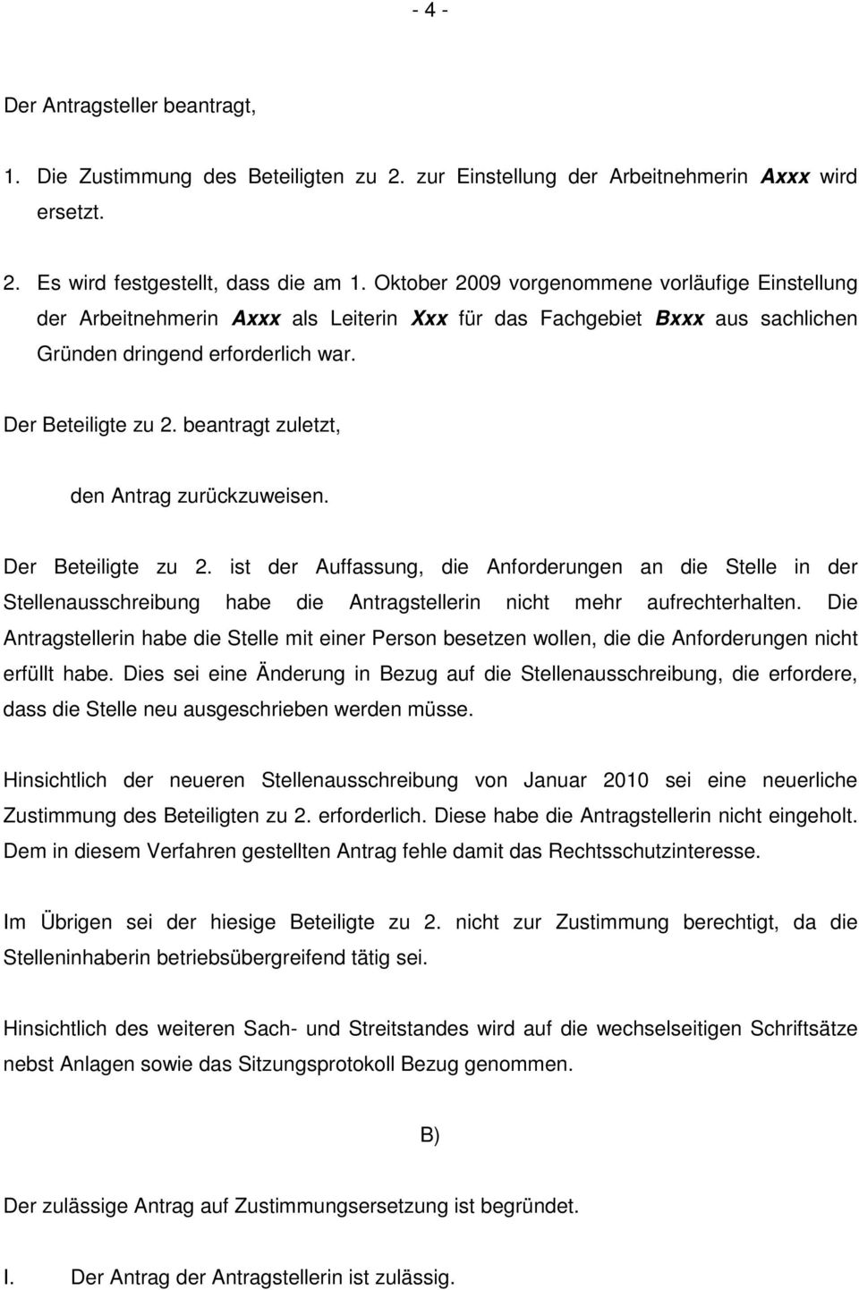 beantragt zuletzt, den Antrag zurückzuweisen. Der Beteiligte zu 2. ist der Auffassung, die Anforderungen an die Stelle in der Stellenausschreibung habe die Antragstellerin nicht mehr aufrechterhalten.