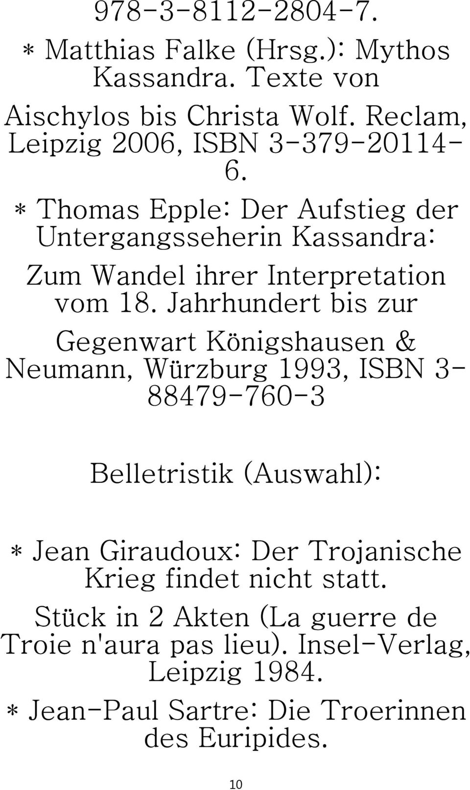 * Thomas Epple: Der Aufstieg der Untergangsseherin Kassandra: Zum Wandel ihrer Interpretation vom 18.