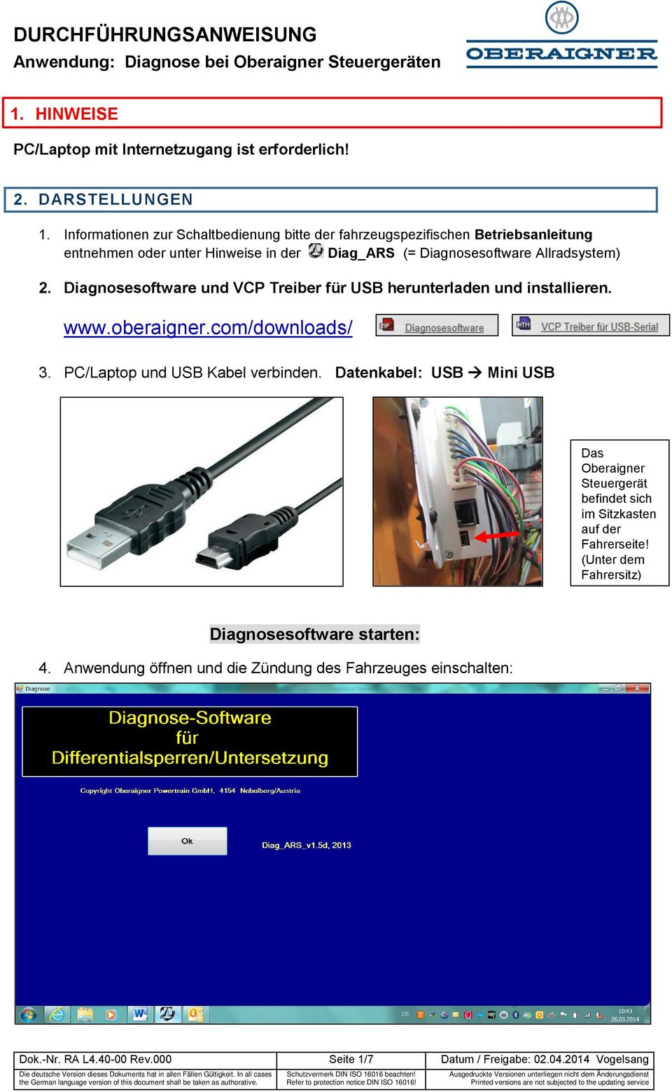 Diagnosesoftware und VCP Treiber für USB herunterladen und installieren. www.oberaigner.com/downloads/ 3. PC/Laptop und USB Kabel verbinden.