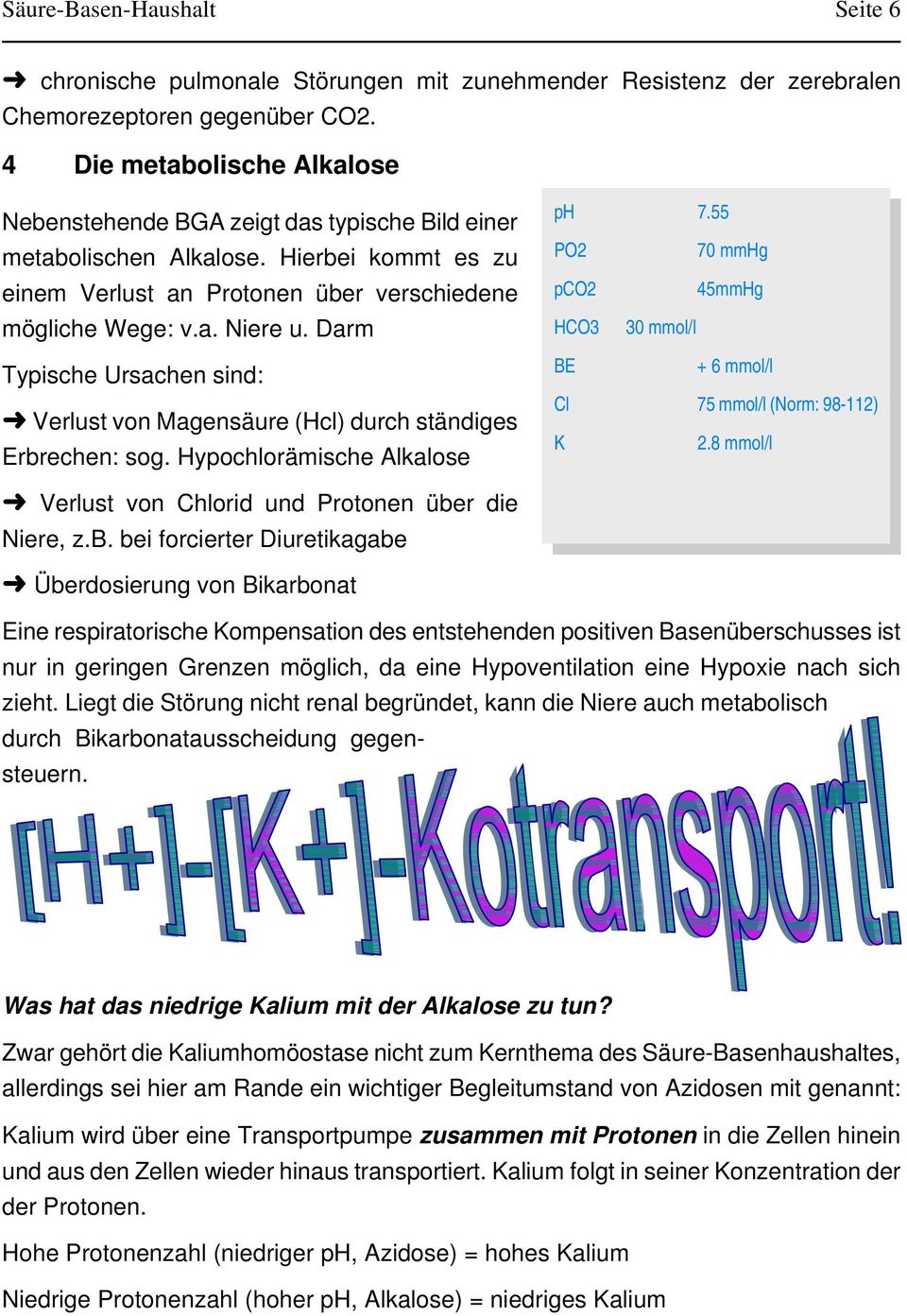 Darm Typische Ursachen sind: þ Verlust von Magensäure (Hcl) durch ständiges Erbrechen: sog. Hypochlorämische Alkalose ph 7.