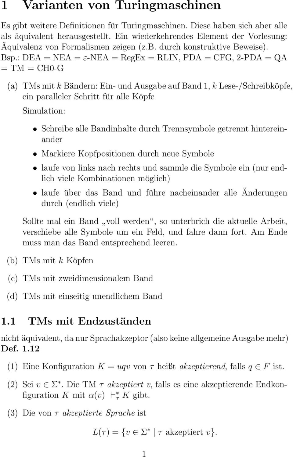 : DEA = NEA = ε-nea = RegEx = RLIN, PDA = CFG, 2-PDA = QA = TM = CH0-G (a) TMs mit k Bändern: Ein- und Ausgabe auf Band 1, k Lese-/Schreibköpfe, ein paralleler Schritt für alle Köpfe Simulation: