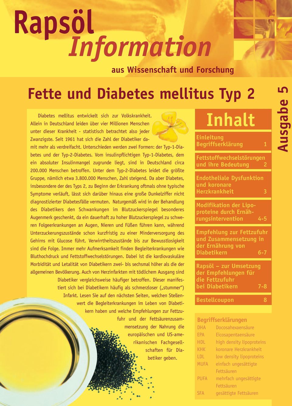 Unterschieden werden zwei Formen: der Typ-1-Diabetes und der Typ-2-Diabetes. Vom insulinpflichtigen Typ-1-Diabetes, dem ein absoluter Insulinmangel zugrunde liegt, sind in Deutschland circa 200.