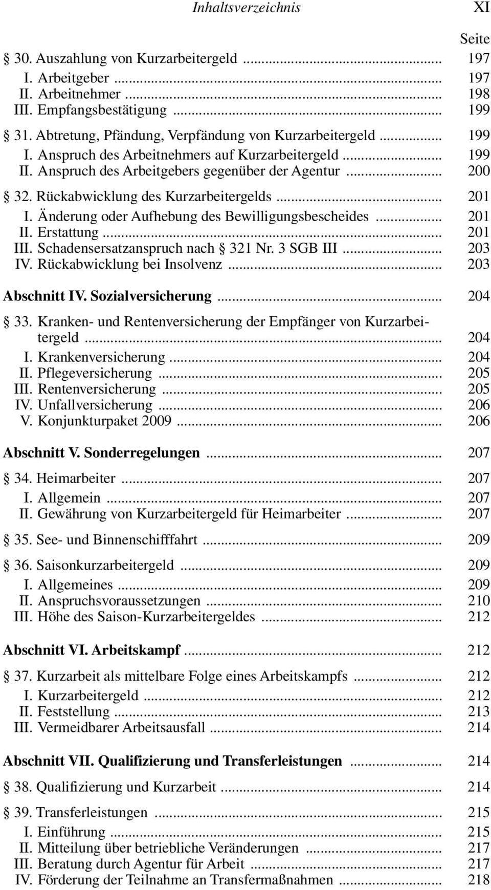 Änderung oder Aufhebung des Bewilligungsbescheides... 201 II. Erstattung... 201 III. Schadensersatzanspruch nach 321 Nr. 3 SGB III... 203 IV. Rückabwicklung bei Insolvenz... 203 Abschnitt IV.