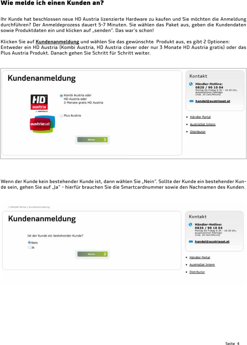 Klicken Sie auf Kundenanmeldung und wählen Sie das gewünschte Produkt aus, es gibt 2 Optionen: Entweder ein HD Austria (Kombi Austria, HD Austria clever oder nur 3 Monate HD Austria gratis)