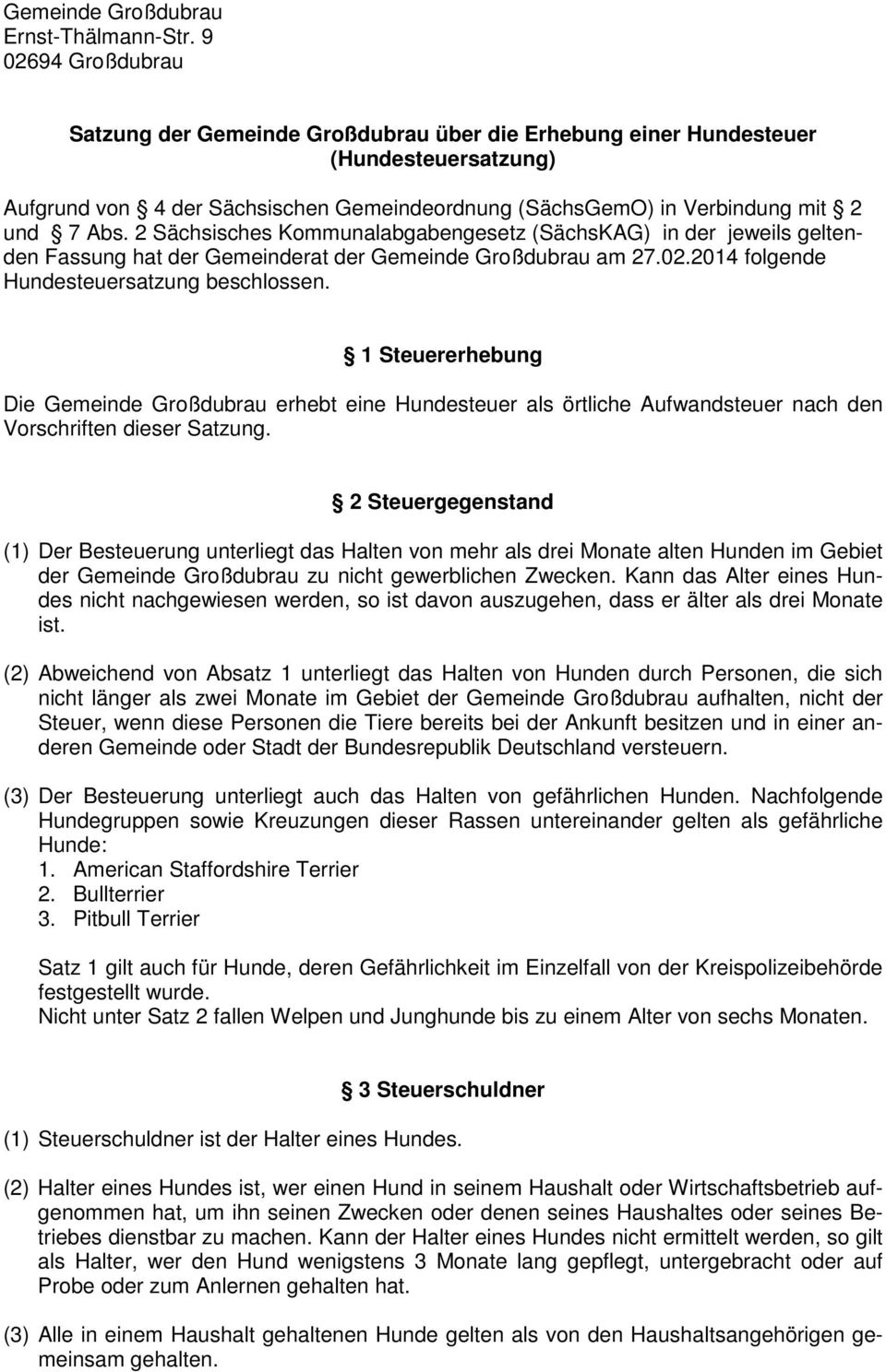 2 Sächsisches Kommunalabgabengesetz (SächsKAG) in der jeweils geltenden Fassung hat der Gemeinderat der Gemeinde Großdubrau am 27.02.2014 folgende Hundesteuersatzung beschlossen.