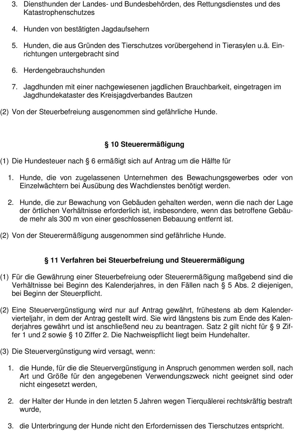 Jagdhunden mit einer nachgewiesenen jagdlichen Brauchbarkeit, eingetragen im Jagdhundekataster des Kreisjagdverbandes Bautzen (2) Von der Steuerbefreiung ausgenommen sind gefährliche Hunde.
