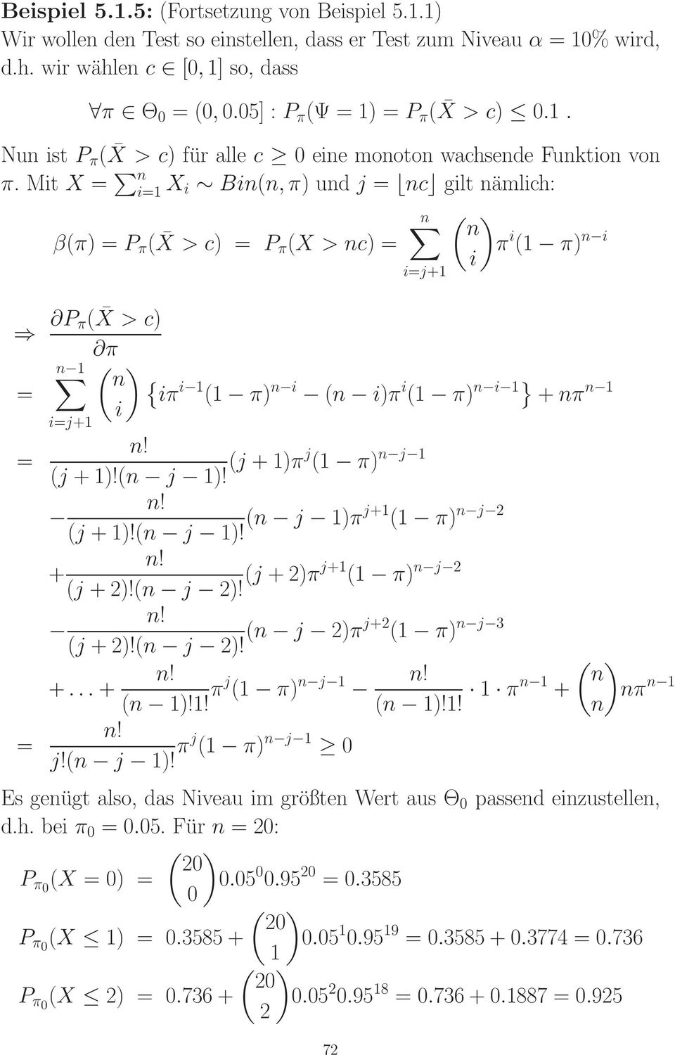 Mit X = n i=1 X i Bin(n,π) und j = nc gilt nämlich: β(π) = P π ( X > c) = P π (X > nc) = n i=j+1 ( n i ) π i (1 π) n i P π( X > c) π n 1 ( ) n {iπ = i 1 (1 π) n i (n i)π i (1 π) n i 1} +nπ n 1 i = =