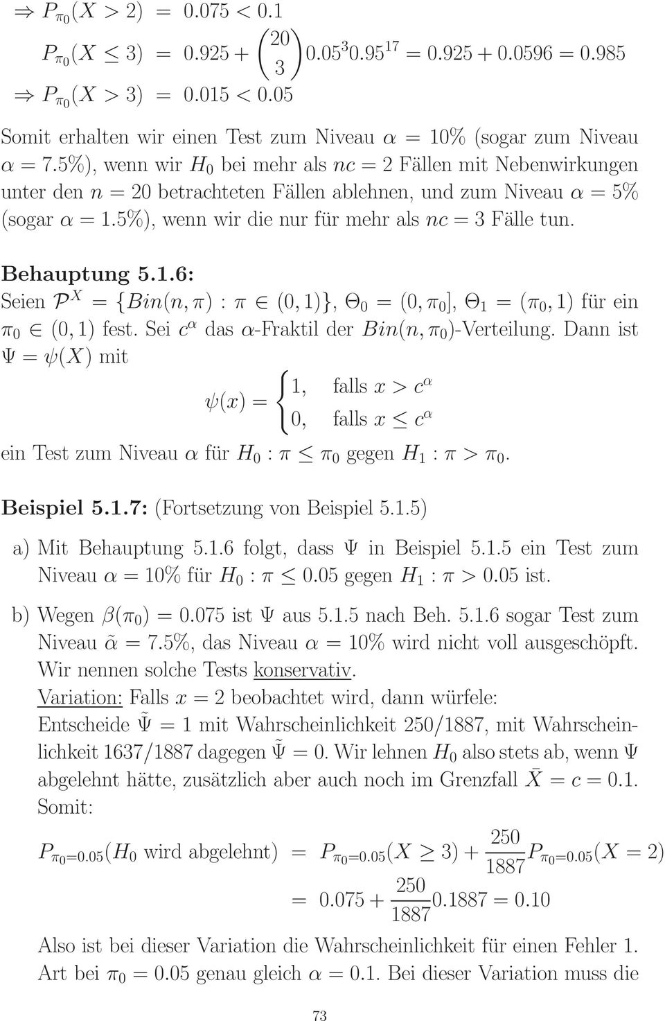 Behauptung 5.1.6: Seien P X = {Bin(n,π) : π (0,1)}, Θ 0 = (0,π 0 ], Θ 1 = (π 0,1) für ein π 0 (0,1) fest. Sei c α das α-fraktil der Bin(n,π 0 )-Verteilung.