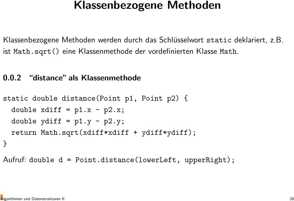 0.2 distance als Klassenmethode static double distance(point p1, Point p2) { double xdiff = p1.x - p2.