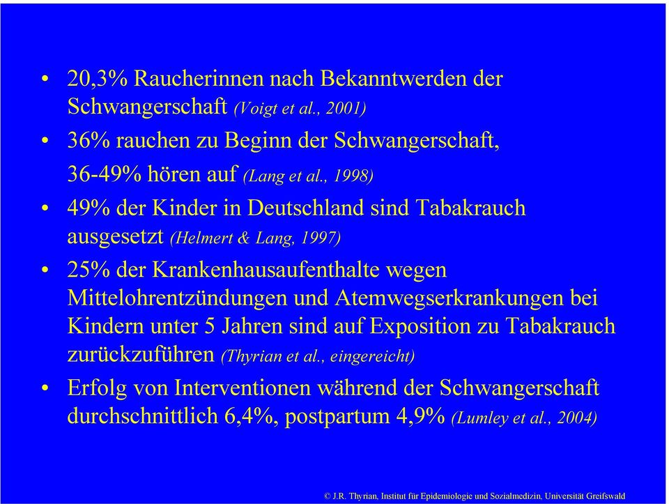 , 1998) 49% der Kinder in Deutschland sind Tabakrauch ausgesetzt (Helmert & Lang, 1997) 25% der Krankenhausaufenthalte wegen
