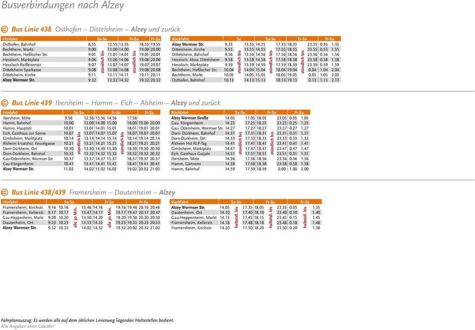 08 19.08 20.08 Dittelsheim, Kirche 9.11 13.11 14.11 19.11 20.11 Alzey Wormser Str. 9.32 13.32 14.32 19.32 20.32 Rückfahrt Sa Sa-So Fr-So Fr-Sa Alzey Wormser Str. 9.35 13.35 14.35 17.35 18.35 23.35 0.