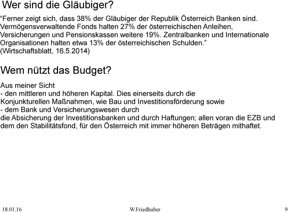 Zentralbanken und Internationale Organisationen halten etwa 13% der österreichischen Schulden. (Wirtschaftsblatt, 16.5.2014) Wem nützt das Budget?