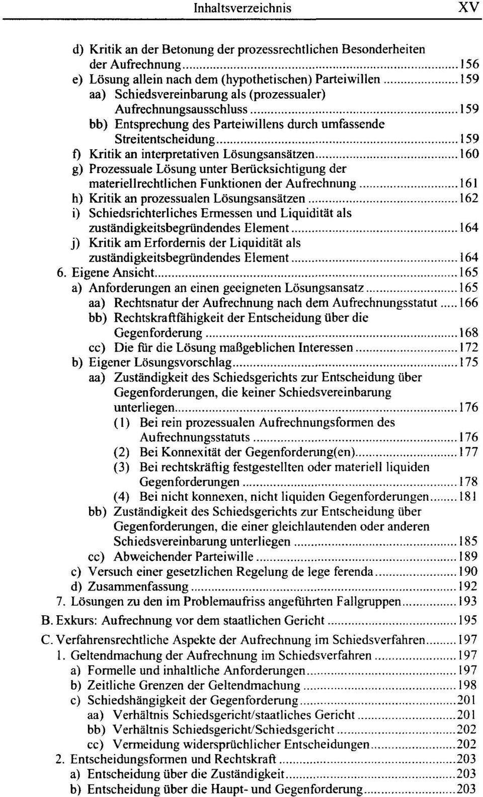 materiellrechtlichen Funktionen der Aufrechnung 161 h) Kritik an prozessualen Lösungsansätzen 162 i) Schiedsrichterliches Ermessen und Liquidität als zuständigkeitsbegründendes Element 164 j) Kritik