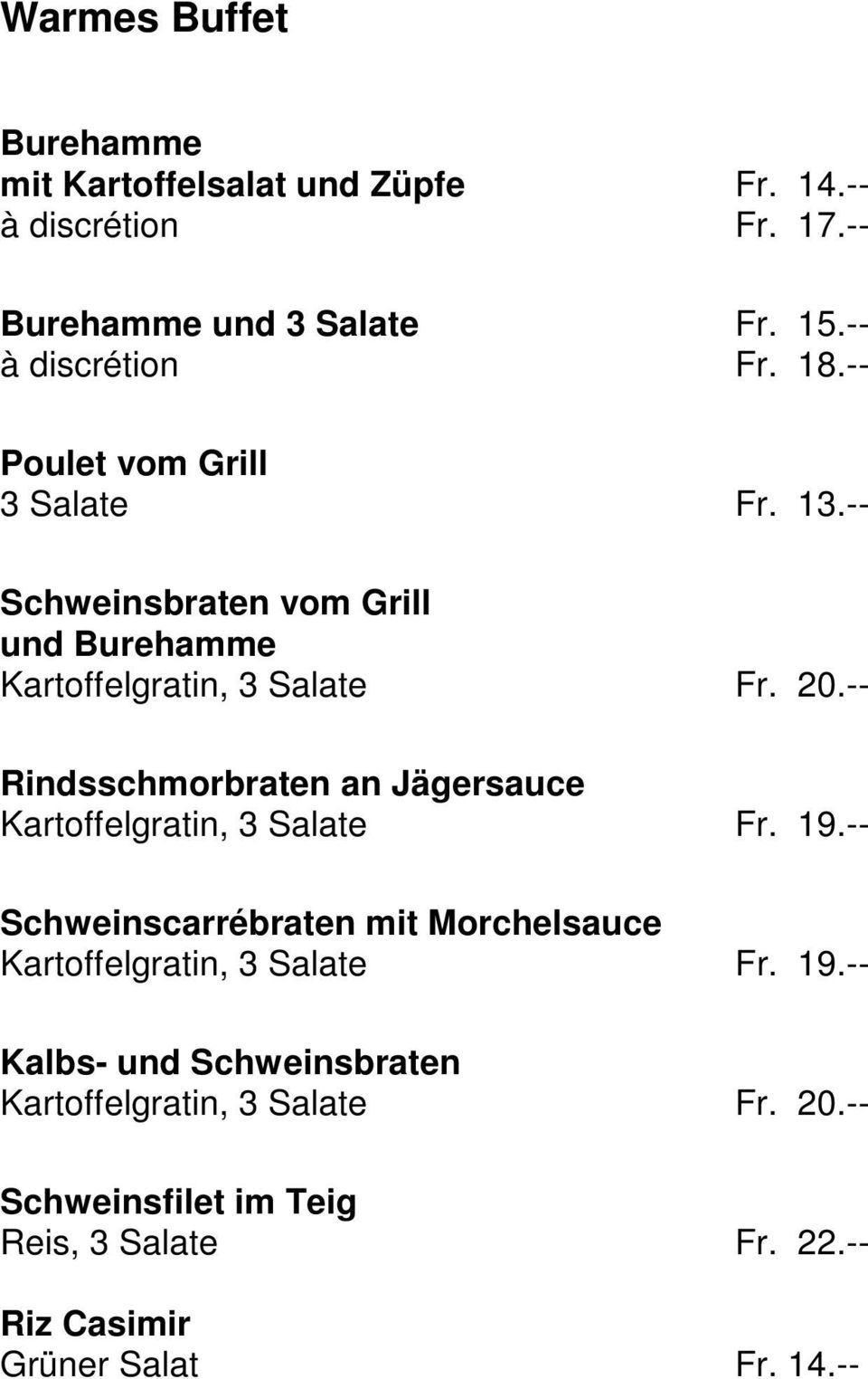 -- Rindsschmorbraten an Jägersauce Kartoffelgratin, 3 Salate Fr. 19.
