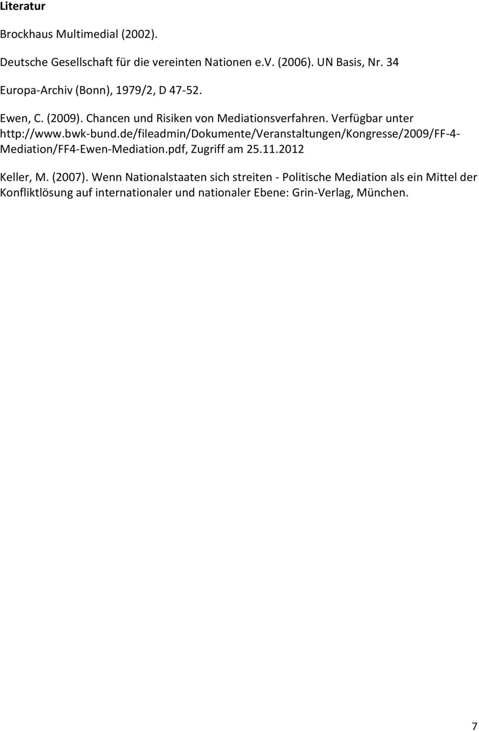 bwk-bund.de/fileadmin/dokumente/veranstaltungen/kongresse/2009/ff-4- Mediation/FF4-Ewen-Mediation.pdf, Zugriff am 25.11.2012 Keller, M.