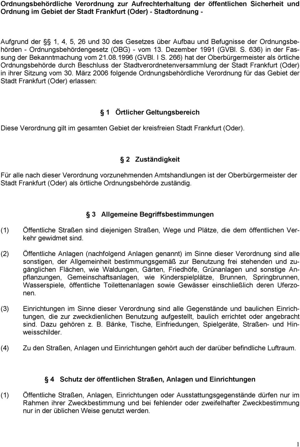 266) hat der Oberbürgermeister als örtliche Ordnungsbehörde durch Beschluss der Stadtverordnetenversammlung der Stadt Frankfurt (Oder) in ihrer Sitzung vom 30.
