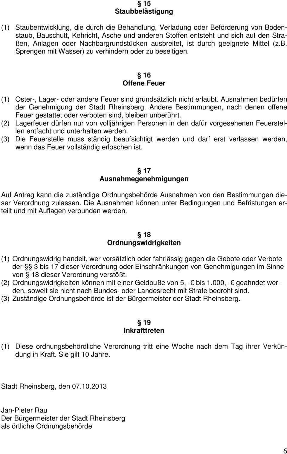 16 Offene Feuer (1) Oster-, Lager- oder andere Feuer sind grundsätzlich nicht erlaubt. Ausnahmen bedürfen der Genehmigung der Stadt Rheinsberg.