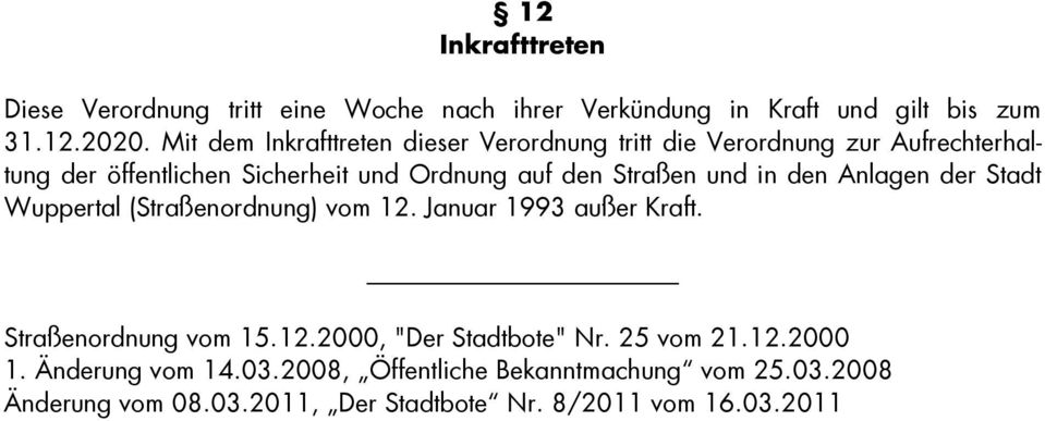 Straßen und in den Anlagen der Stadt Wuppertal (Straßenordnung) vom 12. Januar 1993 außer Kraft. Straßenordnung vom 15.12.2000, "Der Stadtbote" Nr.