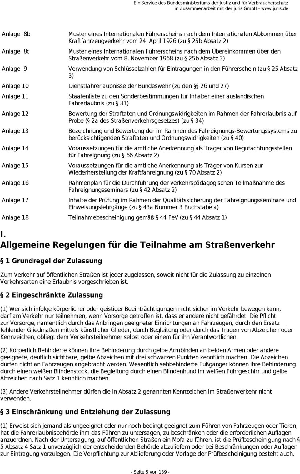 November 1968 (zu 25b Absatz 3) Verwendung von Schlüsselzahlen für Eintragungen in den Führerschein (zu 25 Absatz 3) Anlage 10 Dienstfahrerlaubnisse der Bundeswehr (zu den 26 und 27) Anlage 11 Anlage