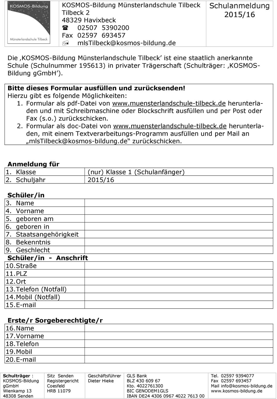 Bitte dieses Formular ausfüllen und zurücksenden! Hierzu gibt es folgende Möglichkeiten: 1. Formular als pdf-datei von www.muensterlandschule-tilbeck.