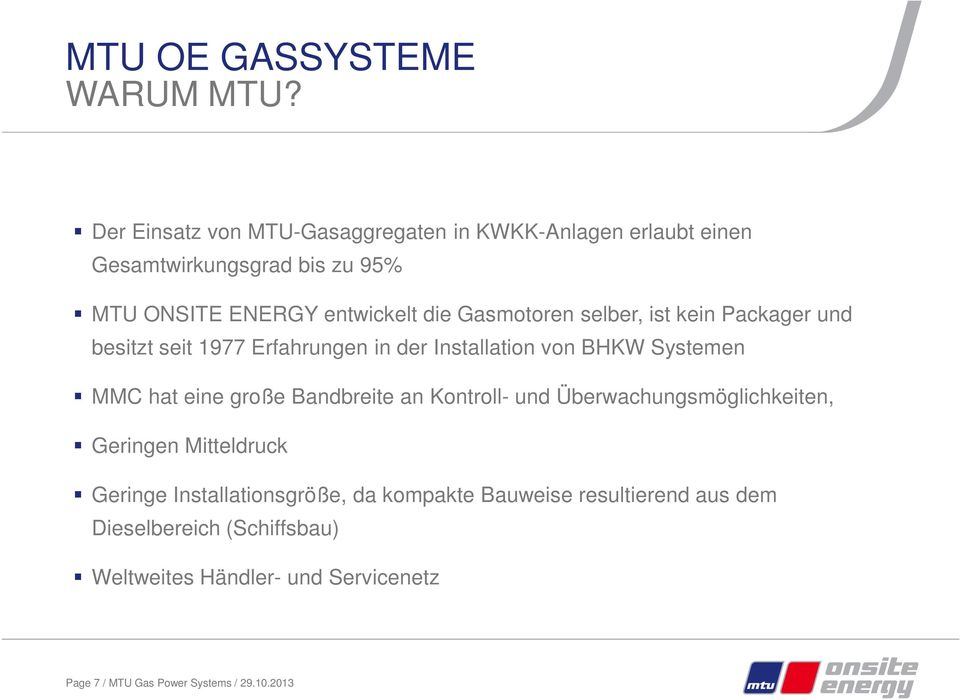 Gasmotoren selber, ist kein Packager und besitzt seit 1977 Erfahrungen in der Installation von BHKW Systemen MMC hat eine große