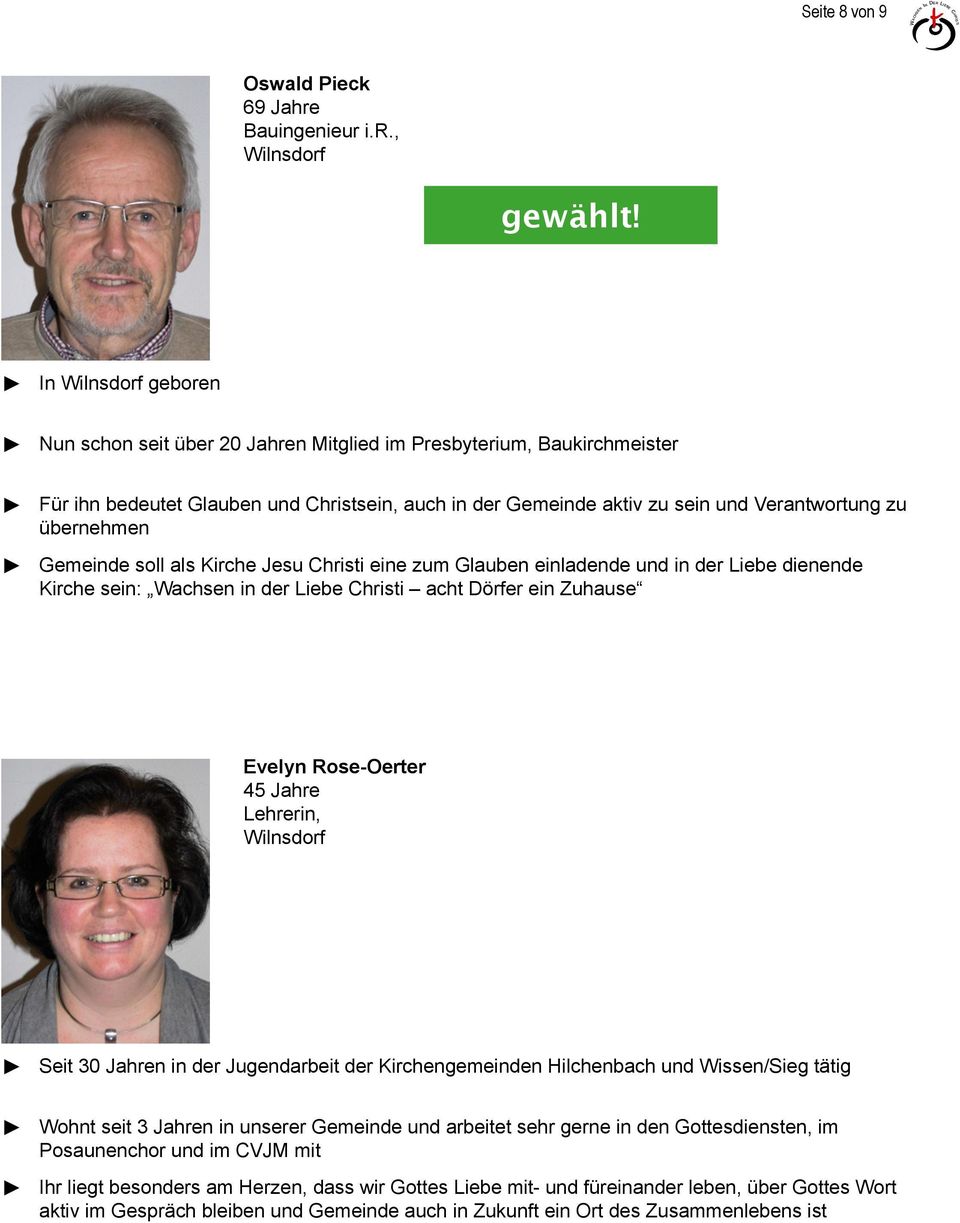 i.r., Wilnsdorf In Wilnsdorf geboren Nun schon seit über 20 Jahren Mitglied im Presbyterium, Baukirchmeister Für ihn bedeutet Glauben und Christsein, auch in der Gemeinde aktiv zu sein und