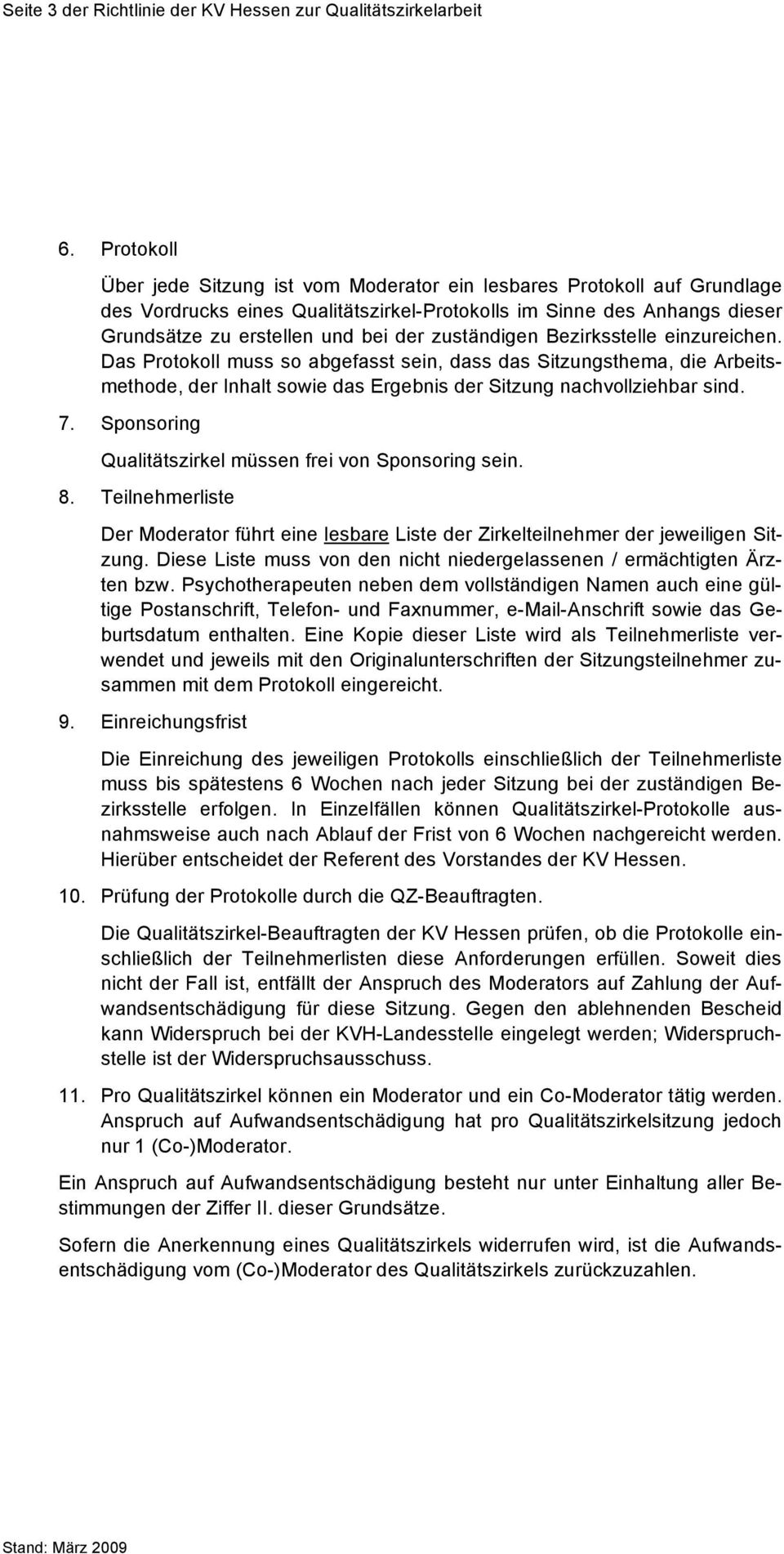 zuständigen Bezirksstelle einzureichen. Das Protokoll muss so abgefasst sein, dass das Sitzungsthema, die Arbeitsmethode, der Inhalt sowie das Ergebnis der Sitzung nachvollziehbar sind. 7.