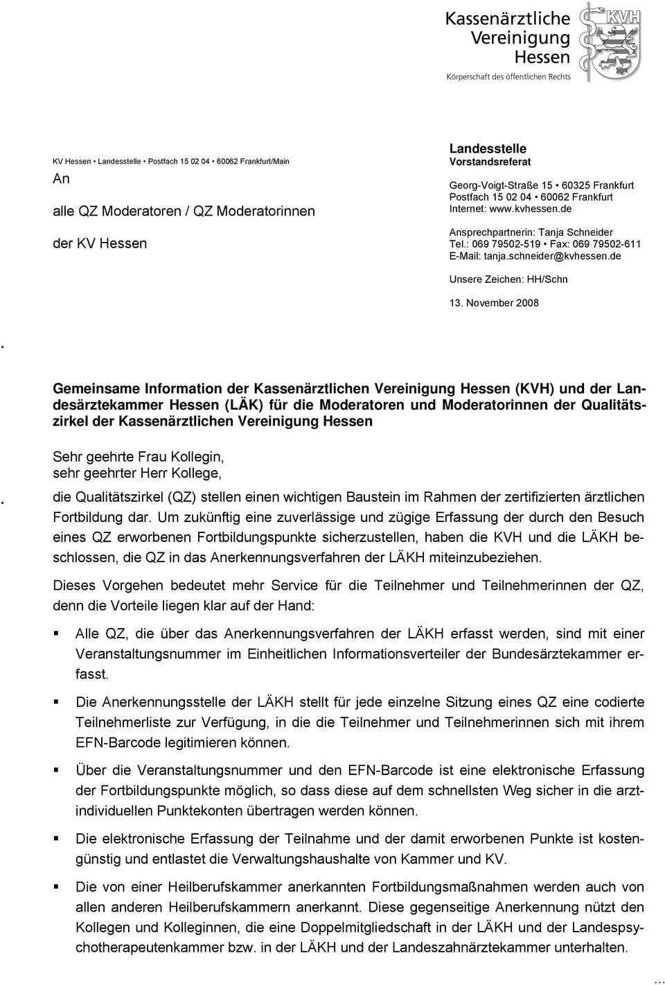 November 2008 Gemeinsame Information der Kassenärztlichen Vereinigung Hessen (KVH) und der Landesärztekammer Hessen (LÄK) für die Moderatoren und Moderatorinnen der Qualitätszirkel der