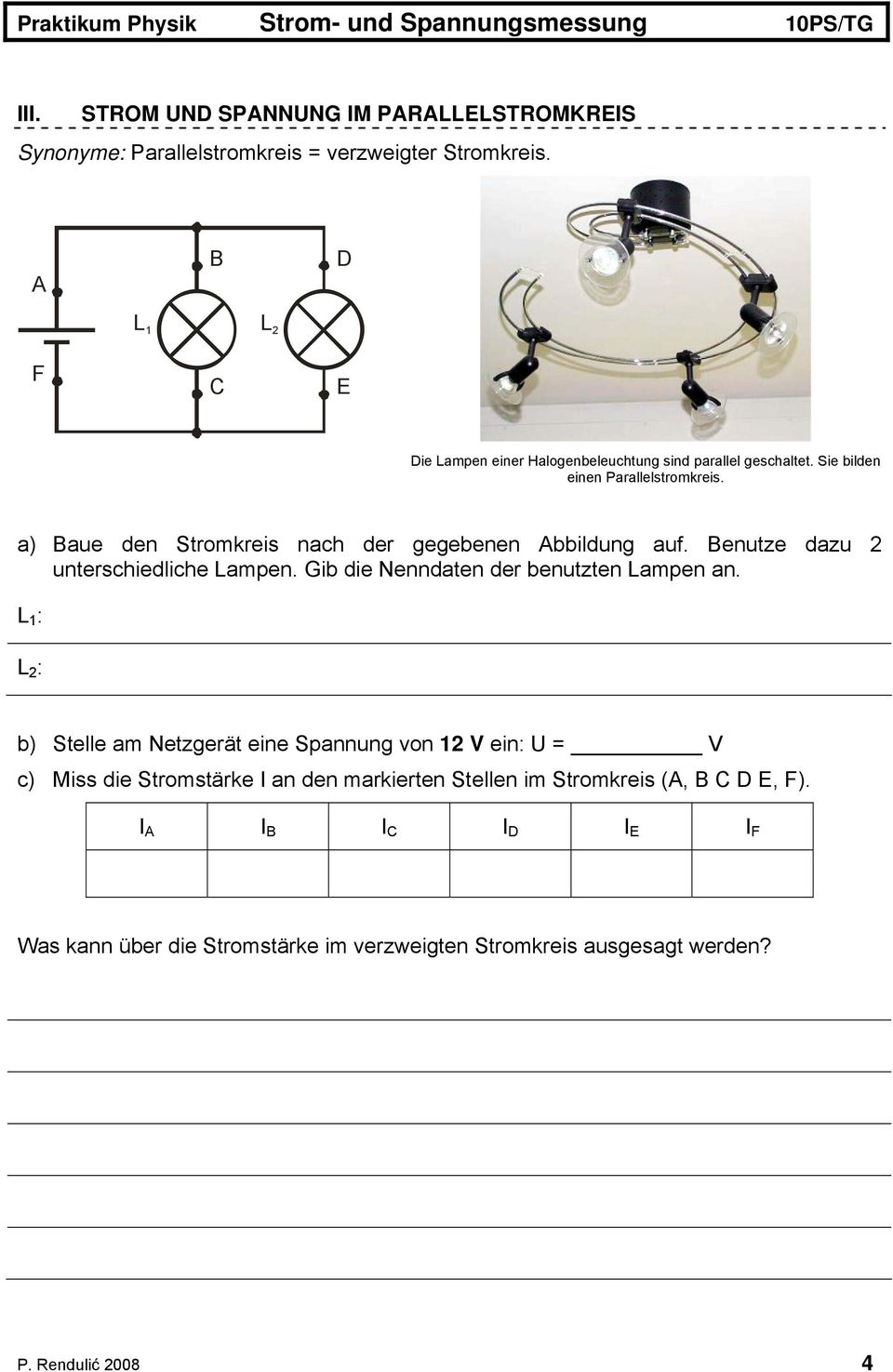 a) Baue den Stromkreis nach der gegebenen bbildung auf. Benutze dazu 2 unterschiedliche Lampen. Gib die Nenndaten der benutzten Lampen an.