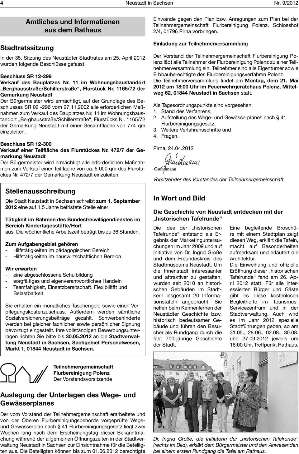 1165/72 der Gemarkung Neustadt Der Bürgermeister wird ermächtigt, auf der Grundlage des Beschlusses SR 02-296 vom 27.11.2002 alle erforderlichen Maßnahmen zum Verkauf des Bauplatzes Nr.