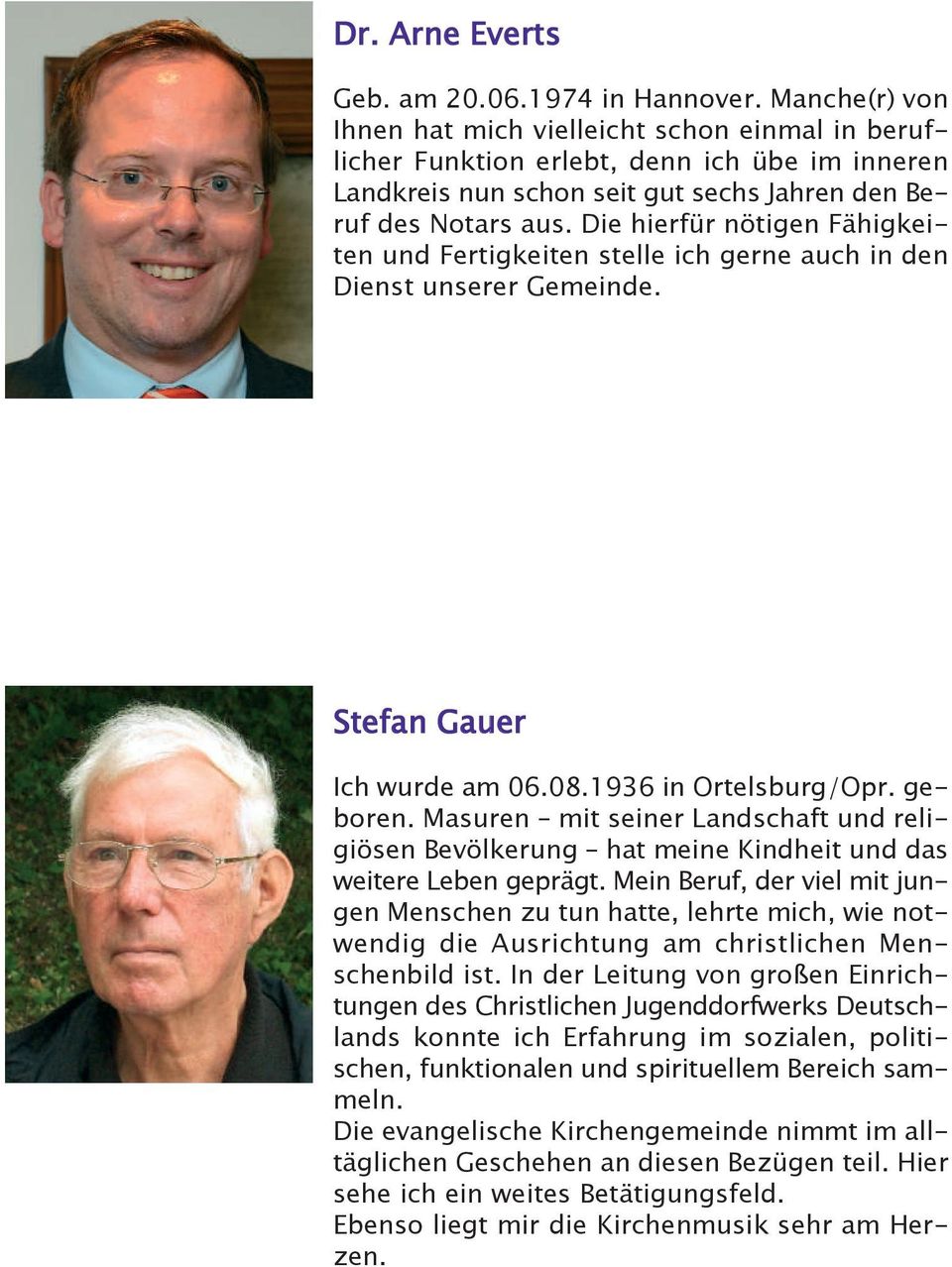 Die hierfür nötigen Fähigkeiten und Fertigkeiten stelle ich gerne auch in den Dienst unserer Gemeinde. Stefan Gauer Ich wurde am 06.08.1936 in Ortelsburg/Opr. geboren.