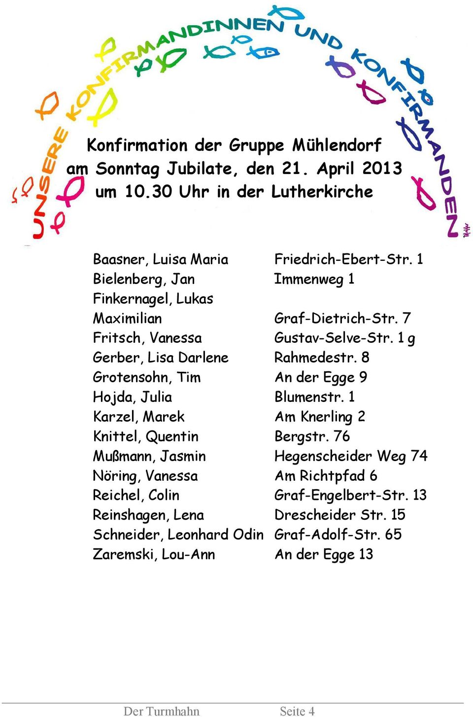 8 Grotensohn, Tim An der Egge 9 Hojda, Julia Blumenstr. 1 Karzel, Marek Am Knerling 2 Knittel, Quentin Bergstr.