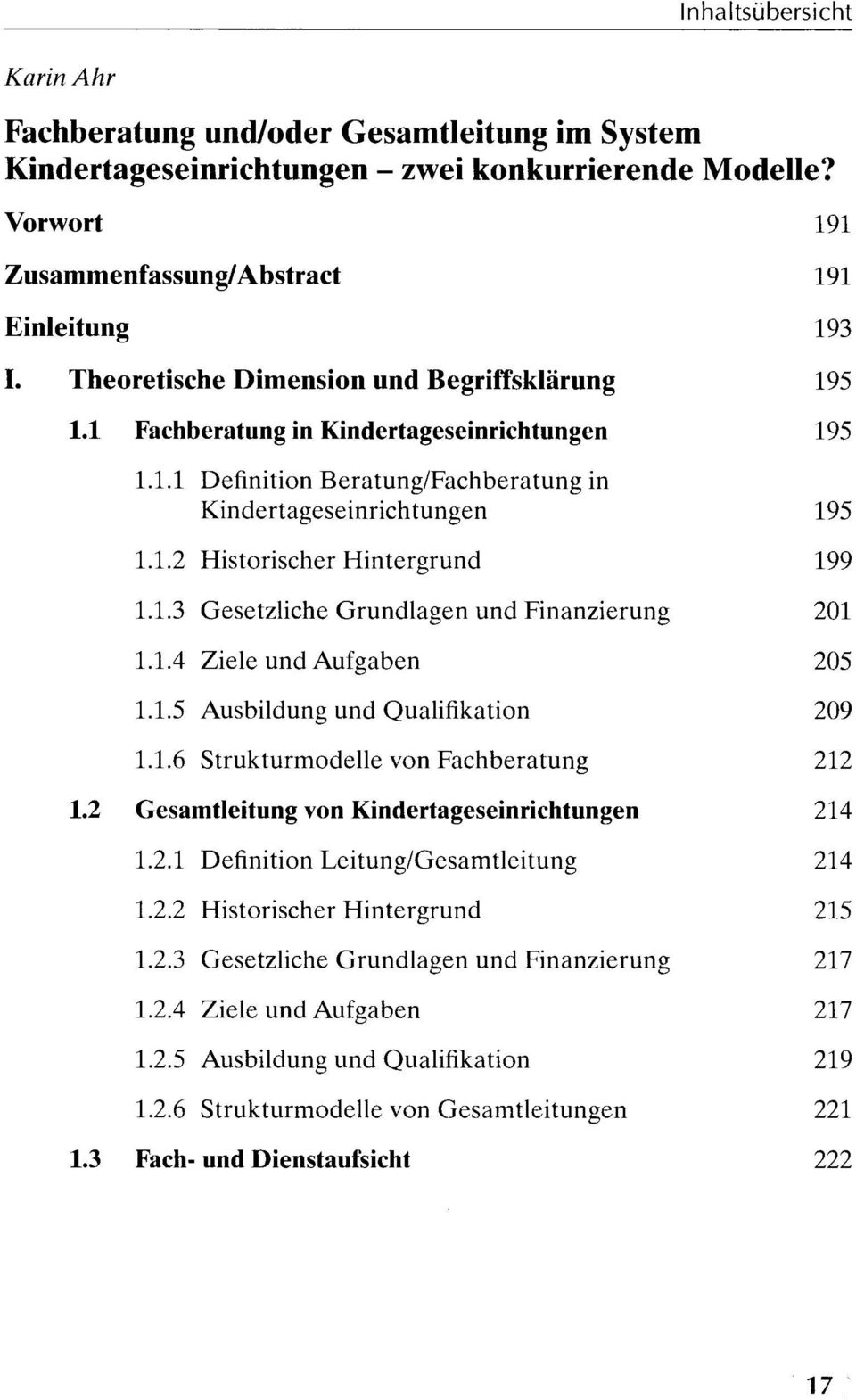 1.3 Gesetzliche Grundlagen und Finanzierung 201 1.1.4 Ziele und Aufgaben 205 1.1.5 Ausbildung und Qualifikation 209 1.1.6 Strukturmodelle von Fachberatung 212 1.