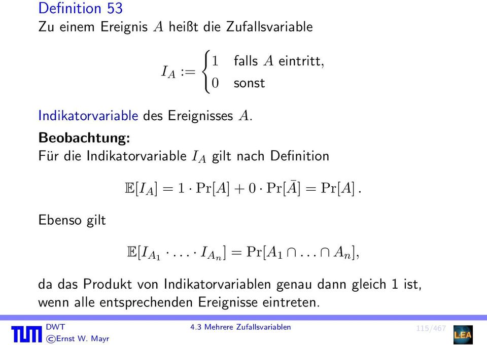 Beobachtung: Für die Indikatorvariable I A gilt nach Definition Ebenso gilt E[I A ] = 1 Pr[A] + 0 Pr[Ā] =