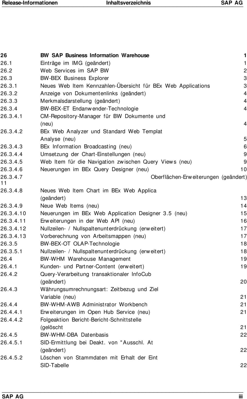 3.4.1 CM-Repository-Manager für BW Dokumente und (neu) 4 26.3.4.2 BEx Web Analyzer und Standard Web Templat Analyse (neu) 5 26.3.4.3 BEx Information Broadcasting (neu) 6 26.3.4.4 Umsetzung der Chart-Einstellungen (neu) 9 26.
