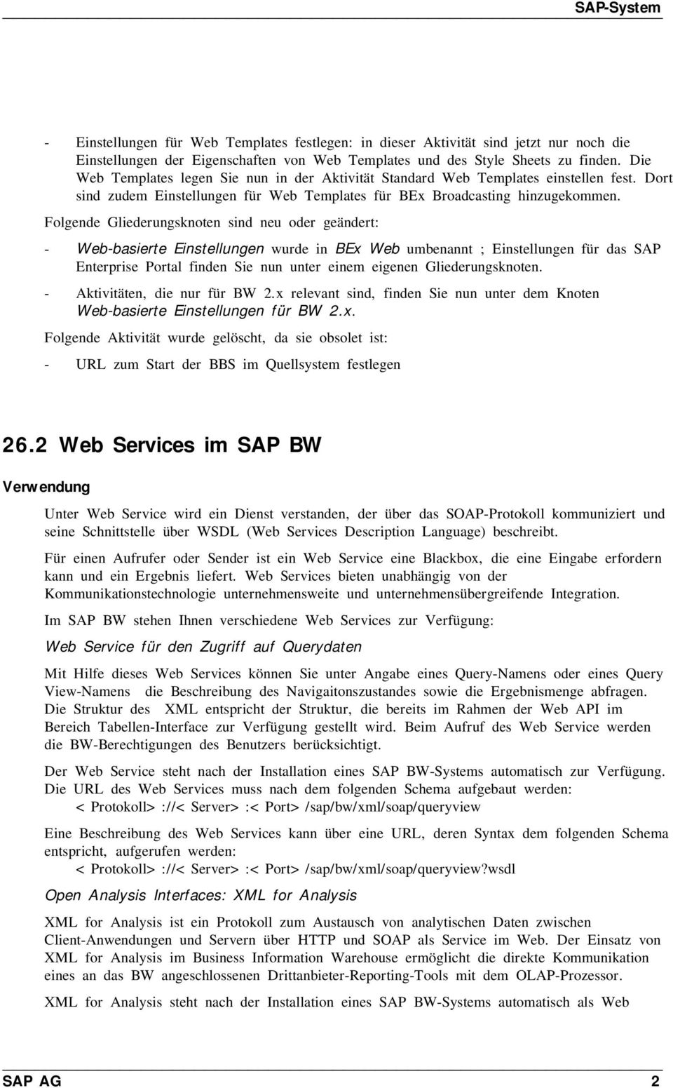 Folgende Gliederungsknoten sind neu oder geändert: - Web-basierte Einstellungen wurde in BEx Web umbenannt ; Einstellungen für das SAP Enterprise Portal finden Sie nun unter einem eigenen