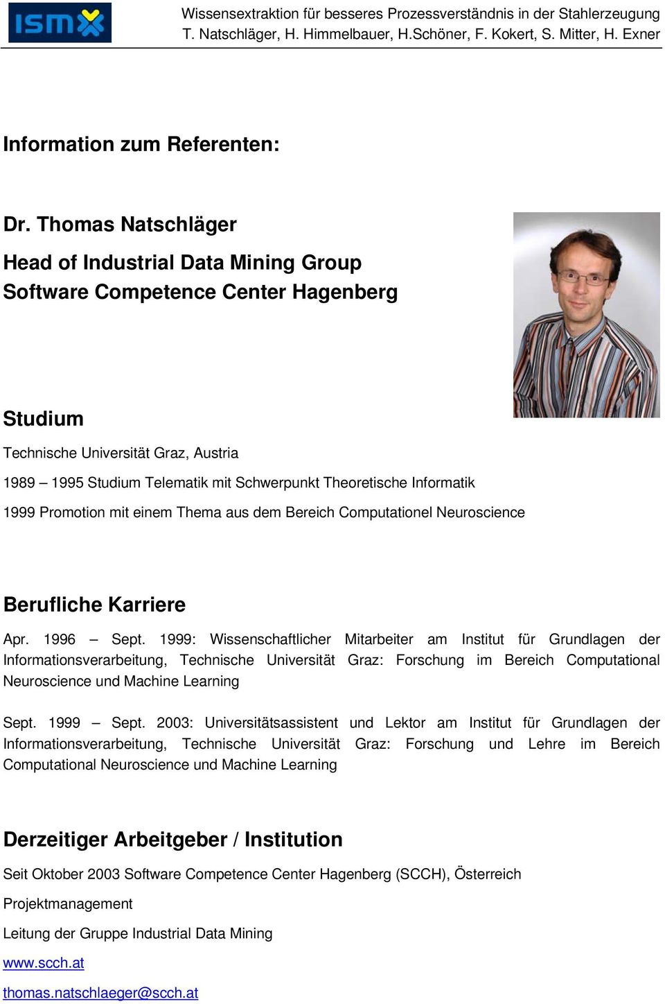 Informatik 1999 Promotion mit einem Thema aus dem Bereich Computationel Neuroscience Berufliche Karriere Apr. 1996 Sept.